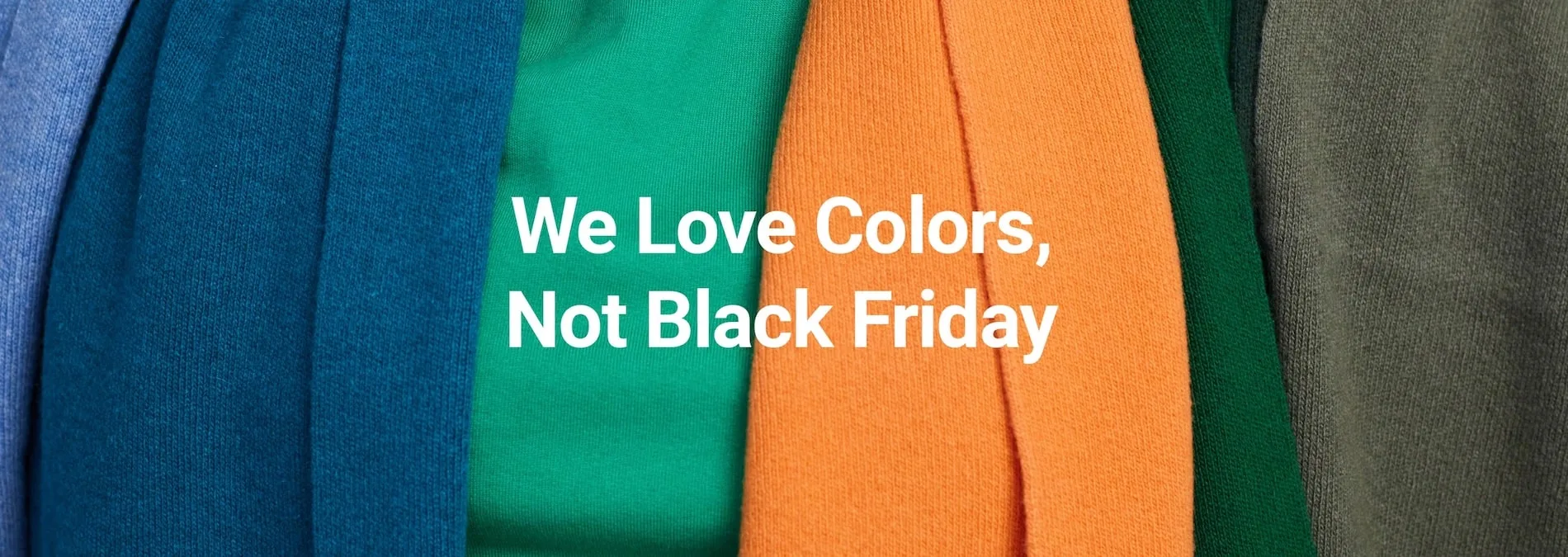 Colorful Standard anti-black friday green friday